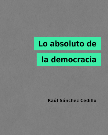 LO ABSOLUTO DE LA DEMOCRACIA - Raúl Sánchez