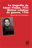La tragedia de Casas Viejas, 1932 y Quince crónicas de guerra, 1936 - Eduardo de Guzmán