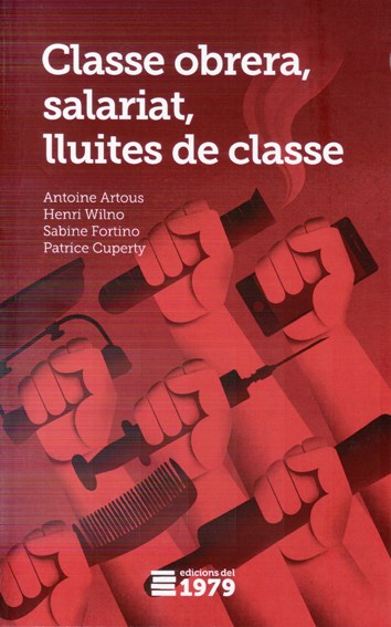 Classe obrera, salariat, lluites de classe - Antoine Artous, Henri Wilno, Sabine Fortino i Patrice Cuperty
