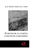 Construir lo común, construir comunismo - Juan Pedro García del Campo