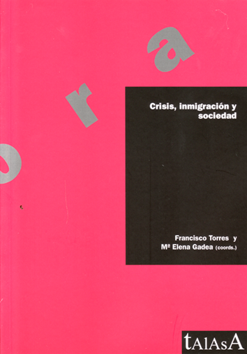 Crisis, inmigración y sociedad - Francisco Torres y M.ª Elena Gadea (coords.)