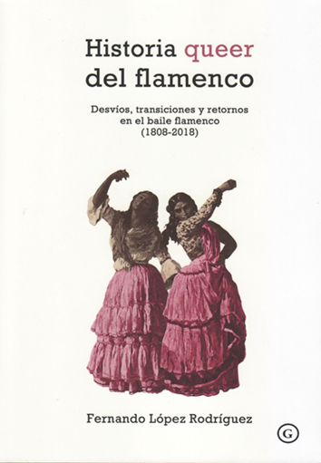 Historia queer del flamenco - Fernando López Rodríguez