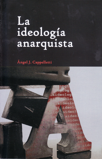 La ideología anarquista - Angel J. Cappelletti