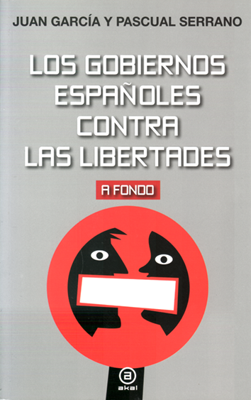 Los gobiernos españoles contra las libertades - Juan García y Pascual Serrano