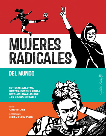 Mujeres radicales del mundo - Kate Schatz con ilustraciones de Miriam Klein Stahl