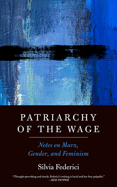 Patriarchy of the Wage - Silvia Federici