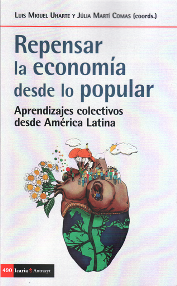 Repensar la economía desde lo popular - Luis Miguel Uharte y Júlia Martí Comas (coord.)