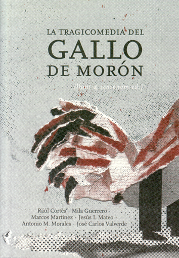 La tragicomedia del Gallo de Morón - Raúl Cortés, Mila Guerrero, Marcós Martínez, Jesús I. Mateo, Antonio M. Morales y José Carlos Valverde