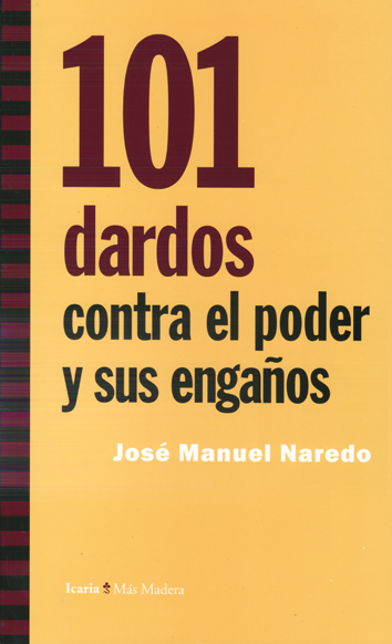 101 dardos contra el poder y sus engaños - José Manuel Naredo