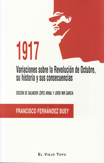 1917. Variaciones sobre la Revolución de Octubre, su historia y sus consecuencias - Francisco Fernández buey