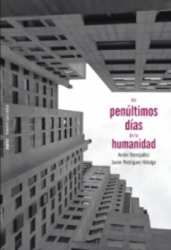 PENÚLTIMOS DÍAS DE LA HUMANIDAD - Ander Berrojalbiz, Javier Rodríguez Hidalgo