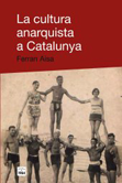 La cultura anarquista a Catalunya - Ferran Aisa