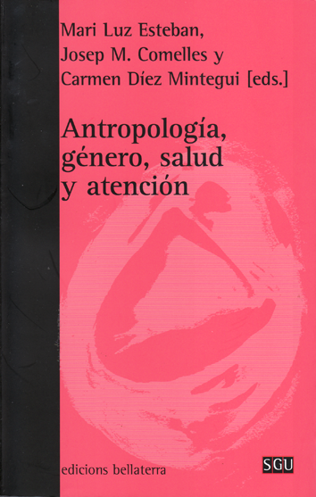 Antropología, género, salud y atención - Mari Luz Esteban, Josep M. Comelles y Carmen Díez Mintegui (eds.)