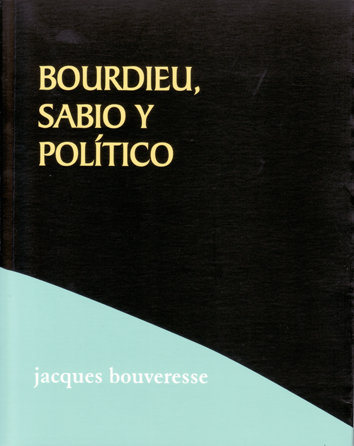 Bordieu, sabio y político - Jaques Bouveresse