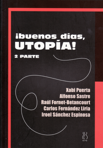 ¡Buenos días, Utopia! 2.ª parte - Xabi Puerta, Alfonso Sastre, Raúl Fornet-Betancourt, Carlos Fernández Liria, Iroel Sánchez Espinosa
