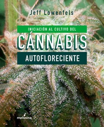 Iniciación al cultivo del cánnabis autofloreciente - Jeff Lowenfels