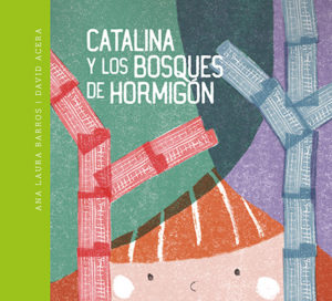 Catalina y los bosques de hormigón - Ana Laura Barros y David Acera