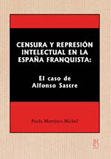 censura-y-represion-intelectual-en-la-espana-franquista:-el-caso-de-alfonso-sastre-9788495786340