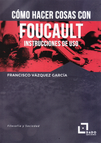 Cómo hacer cosas con Foucault -  Francisco Vázquez García