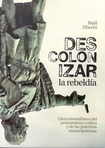 Descolonizar la rebeldía - Raúl Zibechi