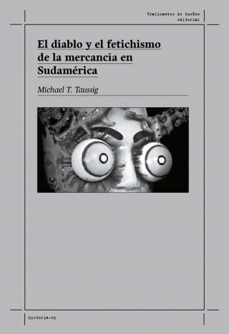 El diablo y el fetichismo de la mercancía en Sudamérica - Michael T. Taussig