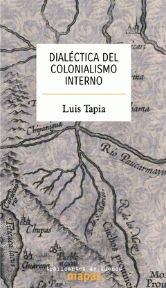 DIALÉCTICA DEL COLONIALISMO INTERNO - Luis Tapia