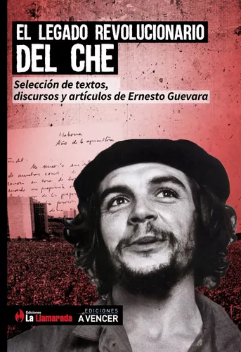 El legado revolucionario del Ché - Ernesto Che Guevara