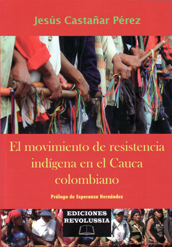 El movimiento de resistencia indígena en el Cauca colombiano - Jesús Castañar Pérez