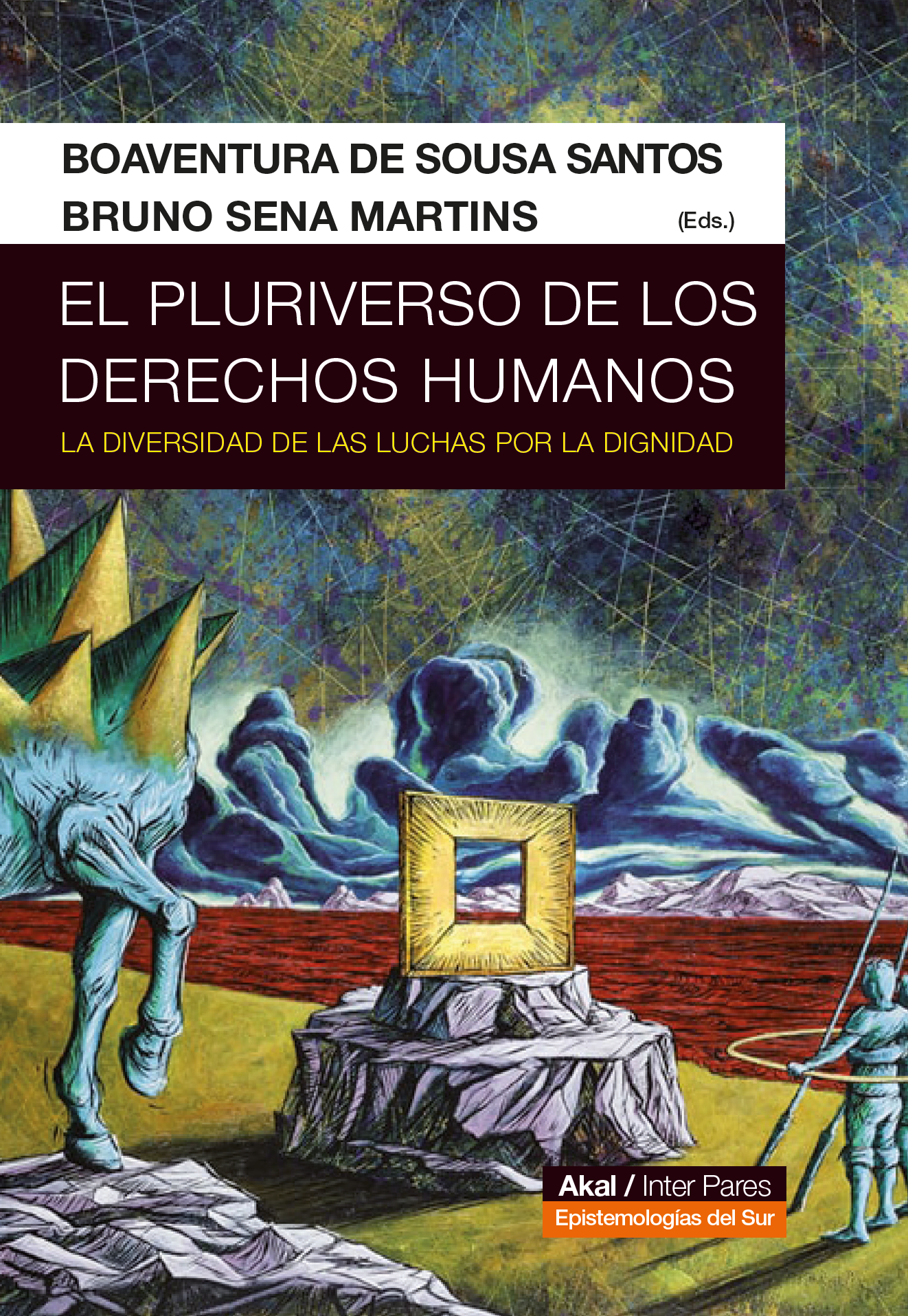 El pluriverso de los derechos humanos - Boaventura de Sousa Santos y Bruno Sena Martins (eds.)
