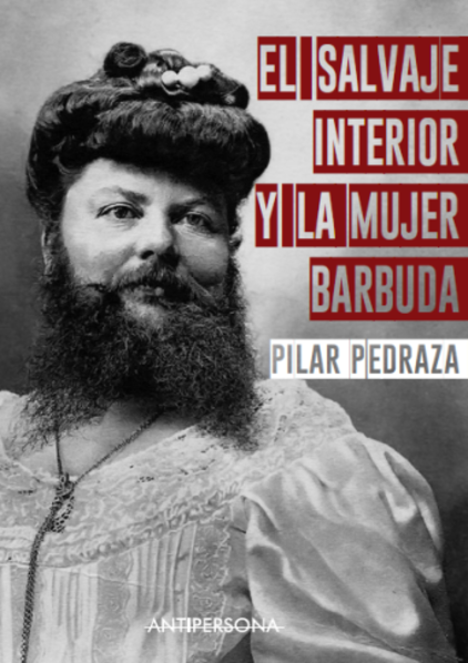 EL SALVAJE INTERIOR Y LA MUJER BARBUDA - Pilar Pedraza