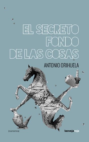 El secreto fondo de las cosas - Antonio Orihuela