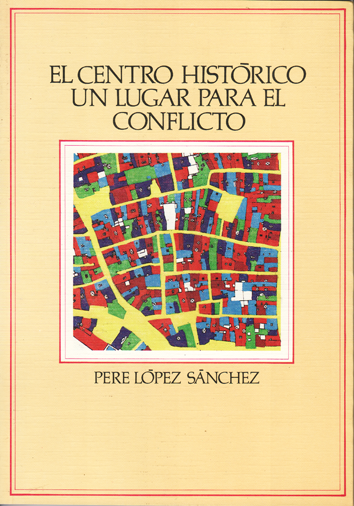 El Centro Histórico, un lugar para el conflicto - Pere López Sánchez
