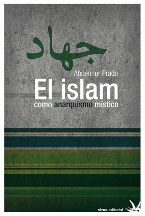 El islam como anarquismo místico - Abdennur Prado