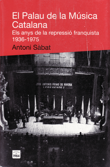 El Palau de la Música Catalana. Els anys de la repressió franquista (1936-1975) - Antoni Sàbat