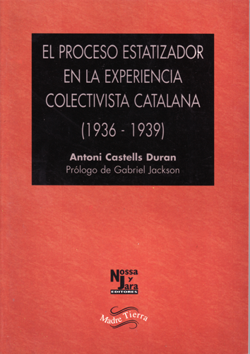 El proceso estatizador en la experiencia colectivista catalana (1936-1939) - Antoni Castells Duran