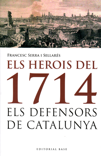 Els herois del 1714 - Francesc Serra i Sellarès