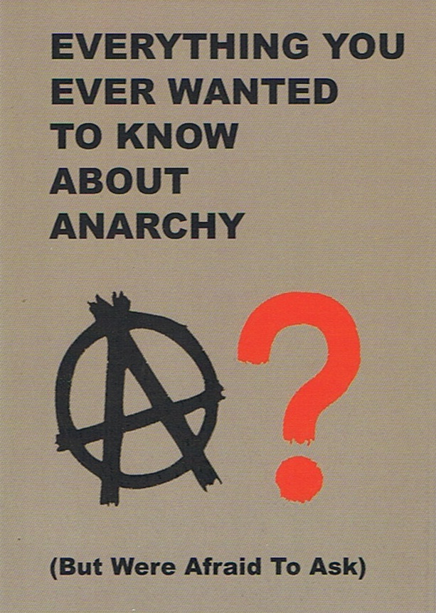 EVERYTHING YOU EVER WANTED TO KNOW ABOUT ANARCHY - 