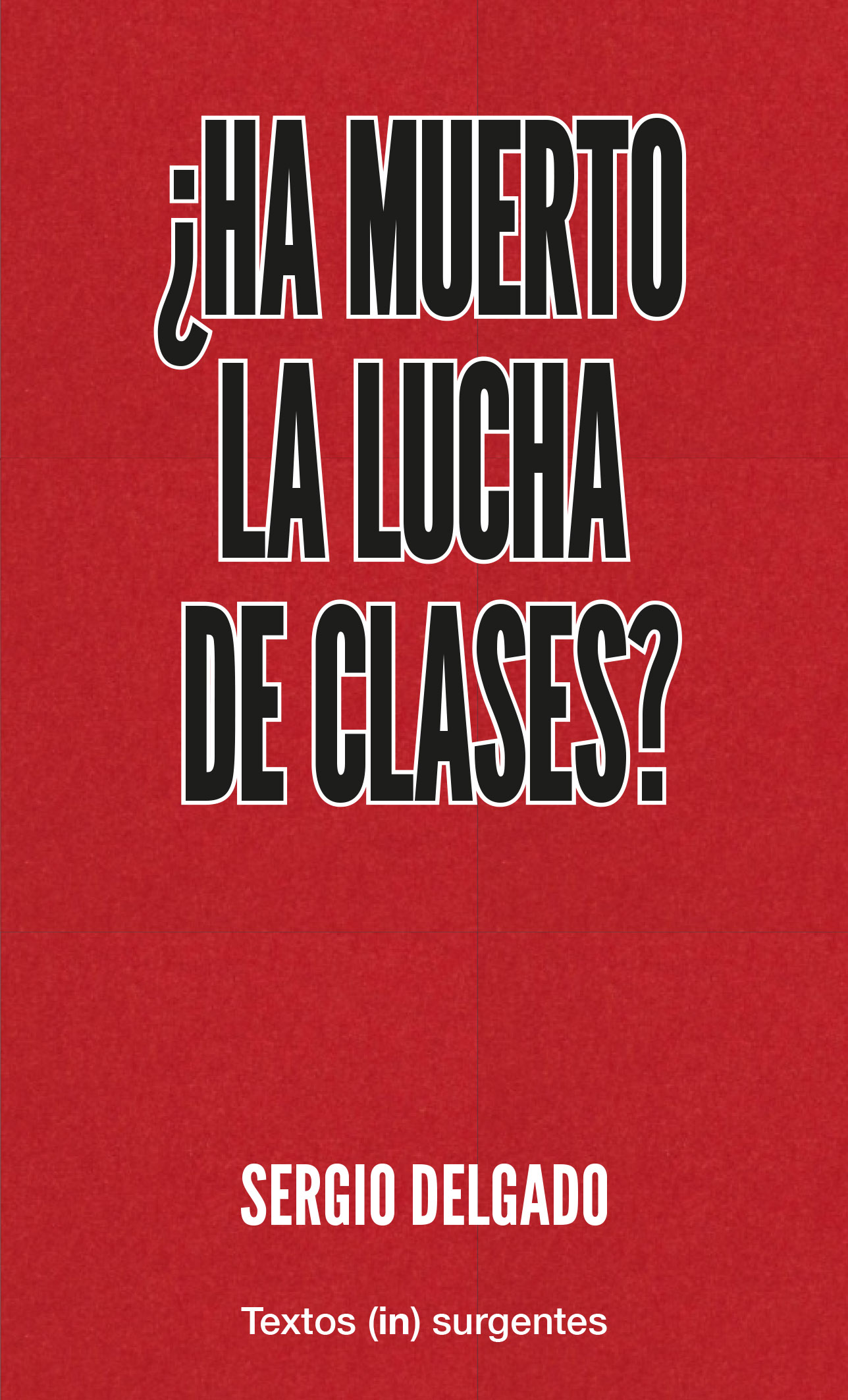 ¿HA MUERTO LA LUCHA DE CLASES? - Sergio Delgado