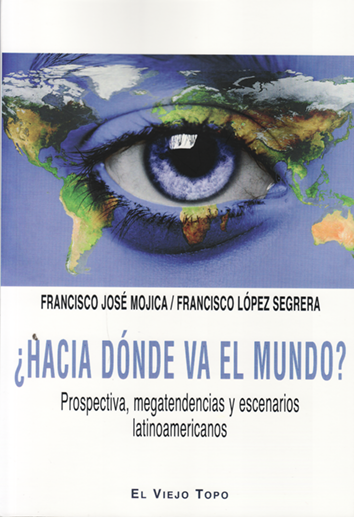 ¿Hacia dónde va el mundo? - Francisco José Mojica y Francisco López Segrera