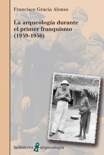LA ARQUEOLOGÍA DURANTE EL PRIMER FRANQUISMO (1939-1956) - Francisco Gracia Alonso