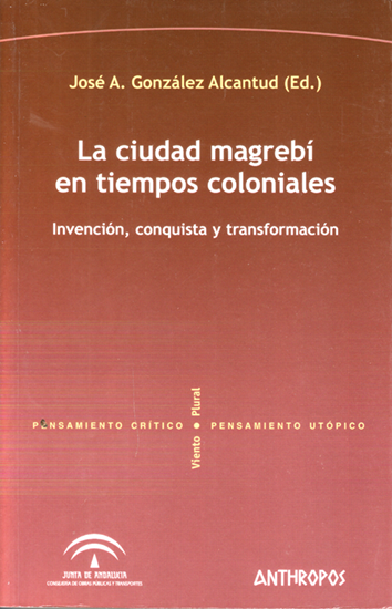 La ciudad magrebí en tiempos coloniales - José A. González Alcantud (ed.)