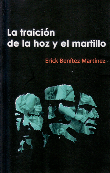 La traición de la hoz y el martillo - Erick Benitez Martínez