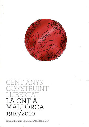 Cent anys construint la CNT a Mallorca - Grups d'Estudis Llibertaris «Els Oblidats»