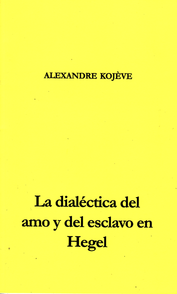La dialéctica del amo y del esclavo en Hegel - Alexandre Kojève