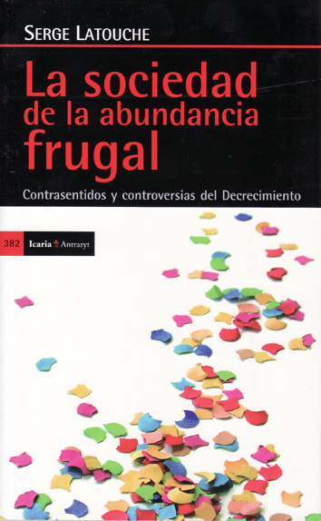 La sociedad de la abundancia frugal - Serge Latouche