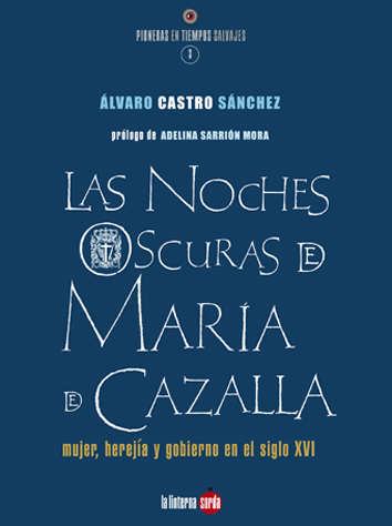 Las noches oscuras de María de Cazalla - Álvaro Castro Sánchez