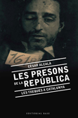 Les presons de la República - Cèsar Alcalà