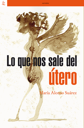 Lo que nos sale del útero - María Alonso Suárez