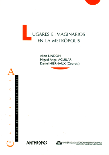 Lugares e imaginarios en la metrópolis - Alicia Lindon, Miguel Ángel Aguilar y Daniel Hiernaux