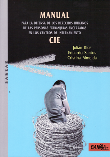 Manual para la defensa de los Derechos Humanos en los Centros de Internamiento (CIE) - Julián Ríos, Eduardo Santos y Cristina Almeida